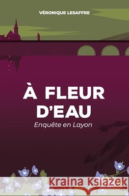 À fleur d'eau: Enquête en Layon Lesaffre, Véronique 9782957660650 Afnil - książka