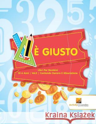 È Giusto: Libri Per Bambini Di 6 Anni Vol.2 Contando Denaro E Misurazione Activity Crusades 9780228222989 Activity Crusades - książka