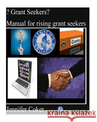 ? Grant Seekers?: Manual for rising grant seekers Coker, Jennifer 9781978284449 Createspace Independent Publishing Platform - książka