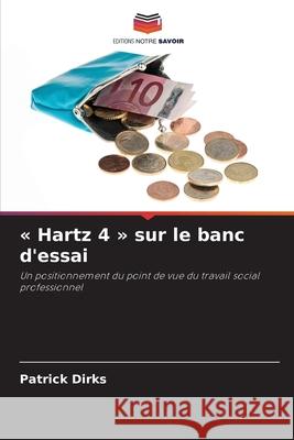 « Hartz 4 » sur le banc d'essai Dirks, Patrick 9786209108594 Editions Notre Savoir - książka