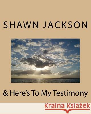 & Here's To My Testimony Jackson, Shawn Eric 9781722952051 Createspace Independent Publishing Platform - książka