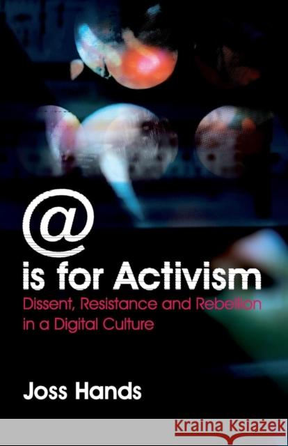 @ Is For Activism: Dissent, Resistance And Rebellion In A Digital Culture Hands, Joss 9780745327006  - książka