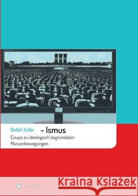 -Ismus: Essays zu ideologisch begründeten Massenbewegungen Zeiler, Detlef 9783347257160 Tredition Gmbh - książka