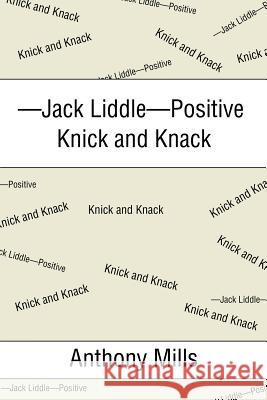 -Jack Liddle-Positive Knick and Knack Anthony Mills 9781543427257 Xlibris - książka