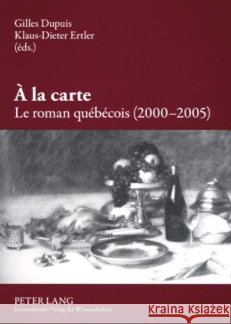 À La Carte. Le Roman Québécois (2000-2005) Dupuis, Gilles 9783631553404 Peter Lang Gmbh, Internationaler Verlag Der W - książka