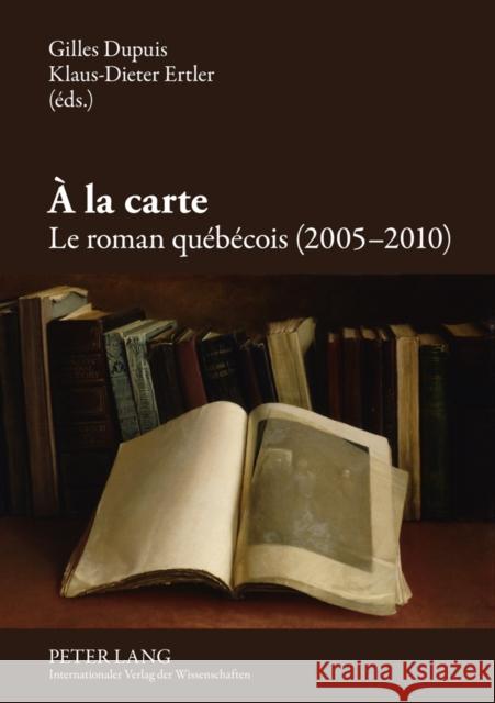 À La Carte: Le Roman Québécois (2005-2010) Dupuis, Gilles 9783631616536 Lang, Peter, Gmbh, Internationaler Verlag Der - książka