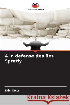 À la défense des îles Spratly Cruz, Eric 9786209313189 Editions Notre Savoir - książka