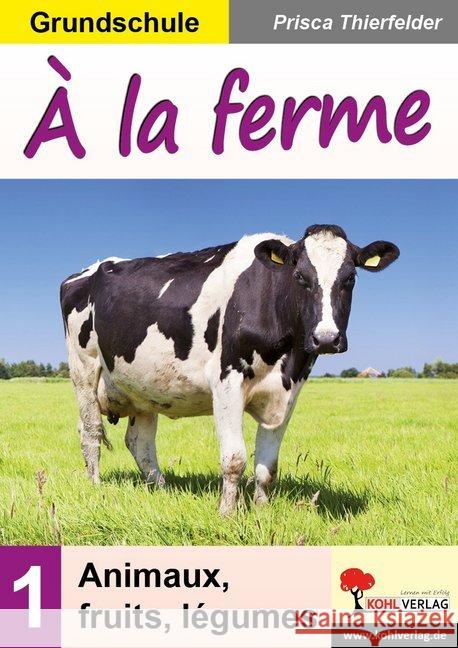 À la ferme / Grundschule : Animaux, fruits, légume Thierfelder, Prisca 9783960403029 Kohl-Verlag - książka