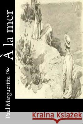 À la mer Margueritte, Paul 9781530410910 Createspace Independent Publishing Platform - książka