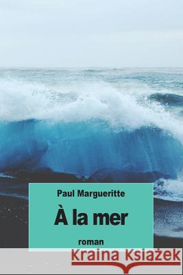 À la mer Margueritte, Paul 9781539014270 Createspace Independent Publishing Platform - książka