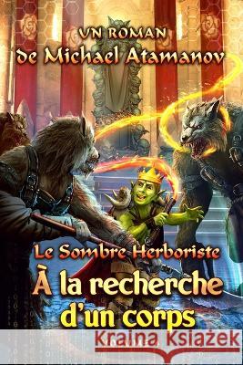 À la recherche d'un corps (Le Sombre Herboriste Volume 4): Série LitRPG Atamanov, Michael 9788076198944 Magic Dome Books - książka