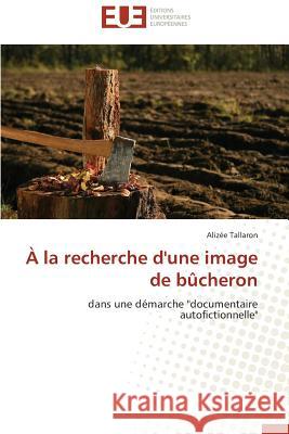 À La Recherche d'Une Image de Bûcheron Tallaron-A 9783841733283 Editions Universitaires Europeennes - książka