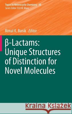 β-Lactams: Unique Structures of Distinction for Novel Molecules Banik, Bimal K. 9783642331879 Springer - książka