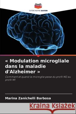 « Modulation microgliale dans la maladie d'Alzheimer » Zanichelli Barbosa, Marina 9786200757234 Editions Notre Savoir - książka