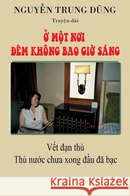 Ở MỘT NƠI ĐÊM LHÔNG BAO GIỜ SÁNG Trung Dung Nguyen 9781794817968 Lulu.com - książka