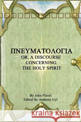 ΠΝΕΥΜΑΤΟΛΟΓΙΑ OR, A DISCOURSE CONCERNING THE HOLY SPIRIT Flavel, John 9781365286735 Lulu.com - książka