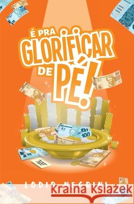 É pra Glorificar de Pé!: (Versão Estendida) Negrini, Lodir 9781689311236 Independently Published - książka