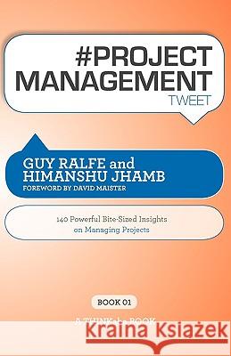 # Project Management Tweet Book01: 140 Powerful Bite-Sized Insights on Managing Projects Guy Ralfe, Himanshu Jhamb, Rajesh Setty 9781616990084 Thinkaha - książka