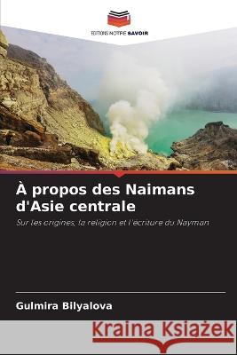 ? propos des Naimans d\'Asie centrale Gulmira Bilyalova 9786205644973 Editions Notre Savoir - książka