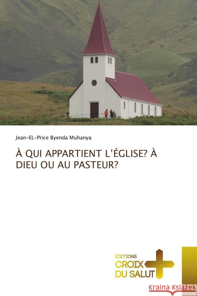 À QUI APPARTIENT L'ÉGLISE? À DIEU OU AU PASTEUR? Byenda Muhanya, Jean-EL-Price 9786208863579 Éditions Croix du Salut - książka