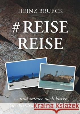 # Reise Reise: ... und immer noch kurze Geschichten von langen Reisen Heinz Brueck 9783752692358 Books on Demand - książka