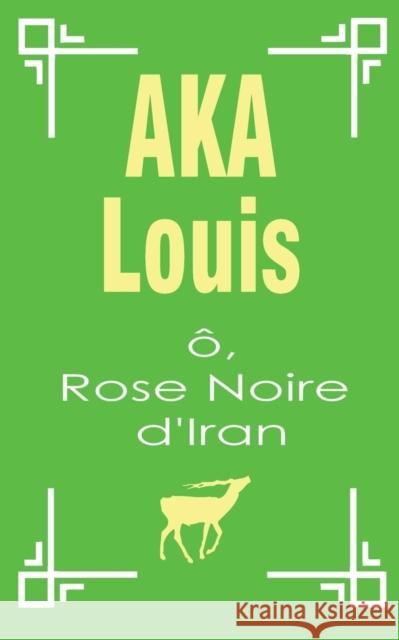 Ô, Rose Noire d'Iran : Pèlerinage Vers L'Unité Interne de La Beauté Louis Aka 9782322092109 Books on Demand - książka