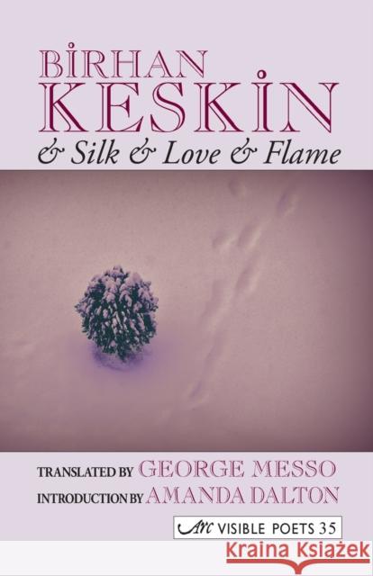 & Silk & Love & Flame. Birhan Keskin Keskin, Birhan 9781904614579 ARC Publications - książka