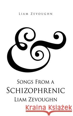 & Songs From a Schizophrenic Liam Zevoughn Liam Zevoughn 9781662826245 Xulon Press - książka
