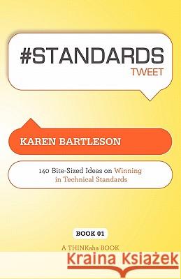 # Standards Tweet Book01: 140 Bite-Sized Ideas for Winning the Industry Standards Game Bartleson, Karen 9781616990145 Thinkaha - książka