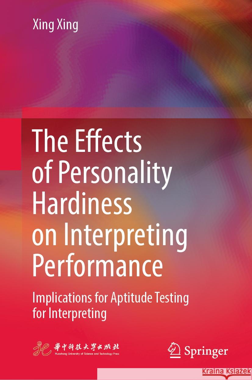  The Effects of Personality Hardiness on Interpreting Performance Xing Xing 9789819963348 Springer Nature Singapore - książka