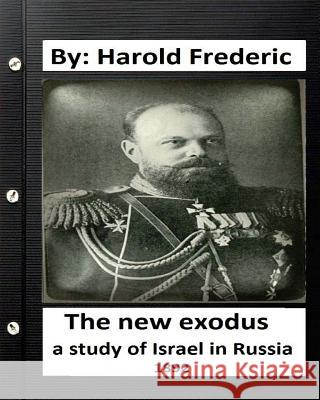 . The New Exodus: A Study of Israel in Russia. (1892) (historical) Frederic, Harold 9781533627469 Createspace Independent Publishing Platform - książka