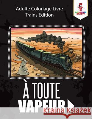 À Toute Vapeur: Adulte Coloriage Livre Trains Edition Coloring Bandit 9780228214595 Coloring Bandit - książka