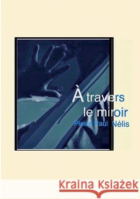 À travers le miroir Pierre Paul Nélis 9782322181445 Books on Demand - książka