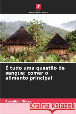 É tudo uma questão de sangue: comer o alimento principal Glass, Rosalind 9786209363214 Edições Nosso Conhecimento - książka