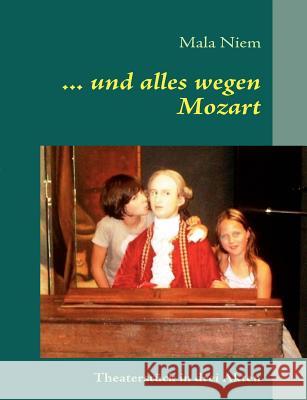 ... und alles wegen Mozart: Theaterstück in drei Akten Niem, Mala 9783839129272 Books on Demand - książka