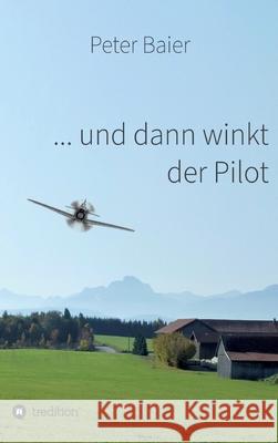 ... und dann winkt der Pilot Peter Baier 9783347010604 Tredition Gmbh - książka