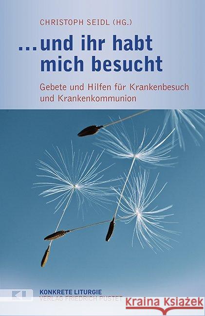 ... und ihr habt mich besucht : Gebete und Hilfen für Krankenbesuch und Krankenkommunion  9783791726106 Pustet, Regensburg - książka