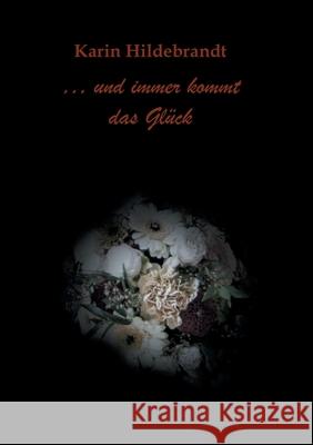 ... und immer kommt das Glück Karin Hildebrandt 9783749794751 Tredition Gmbh - książka