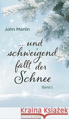 ... und schweigend fällt der Schnee: Band 1 John Martin 9783991073758 Novum Publishing - książka