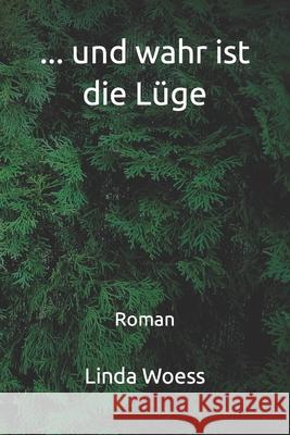 ... und wahr ist die Lüge: Roman Linda Woess 9781728812724 Independently Published - książka