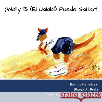 ! Wally B (El Ualabi) Puede Saltar! MS Sharyn a. Brotz 9781500184223 Createspace - książka