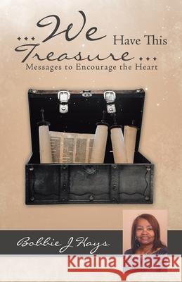 ... We Have This Treasure ...: Messages to Encourage the Heart Bobbie J Hays 9781664203754 WestBow Press - książka