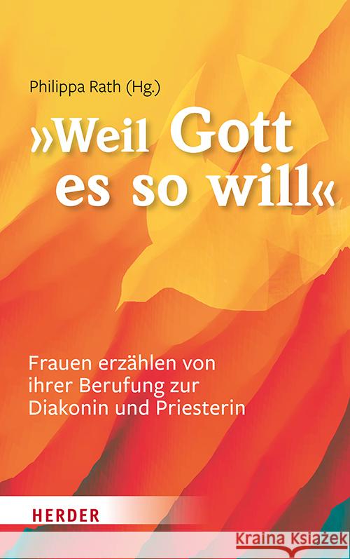... Weil Gott Es So Will: Frauen Erzahlen Von Ihrer Berufung Zur Diakonin Und Priesterin Philippa Rath 9783451391538 Verlag Herder - książka