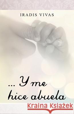 ... y Me Hice Abuela Vivas, Iradis 9781463333669 Palibrio - książka