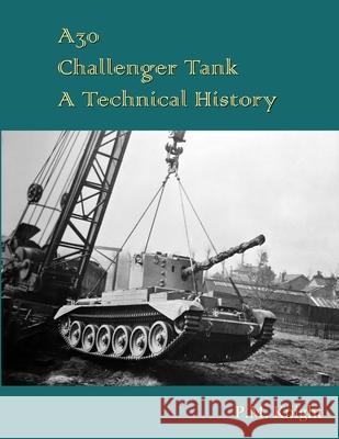 A30 Challenger Tank A Technical History P.M. Knight 9781326483456 Lulu.com - książka