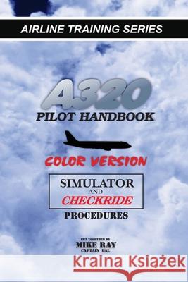 A320 Pilot Handbook: Color Version Mike Ray 9781484079225 Createspace - książka