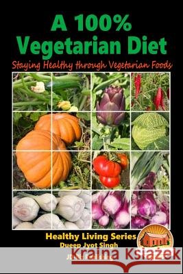A 100% Vegetarian Diet - Staying Healthy through Vegetarian Foods Davidson, John 9781519121042 Createspace - książka
