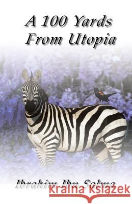 A 100 Yards from Utopia: A collection of poems and aphorisms Ibn Salma, Ibrahim 9780985037635 Ask Publishing - książka