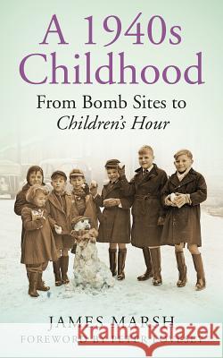 A 1940s Childhood: From Bomb Sites to Children's Hour James Marsh 9780752499505 The History Press Ltd - książka