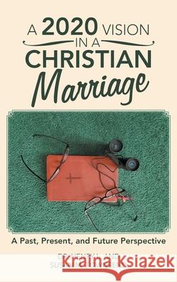 A 2020 Vision in a Christian Marriage: A Past, Present, and Future Perspective Henry L. Townsend Susan M. Townsend 9781664229006 WestBow Press - książka
